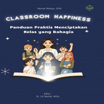 Classroom Happiness Panduan Praktis Menciptakan Kelas yang Bahagia