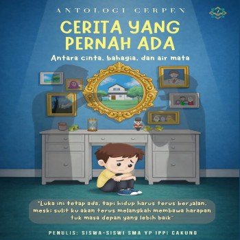 ANTOLOGI CERPEN CERITA YANG PERNAH ADA Antara Cinta Bahagia dan Air Mata