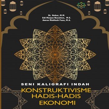 Seni Kaligrafi Indah: Konstruktivisme Hadis-Hadis Ekonomi