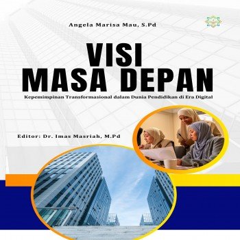 VISI MASA DEPAN KEPEMIMPINAN TRANSFORMASIONAL DALAM DUNIA PENDIDIKAN DI ERA DIGITAL