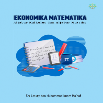 Ekonomi Matematika : Aljabar Kalkulus dan Aljabar Matriks