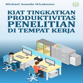 Kiat tingkatkan produktivitas penelitian di tempat kerja