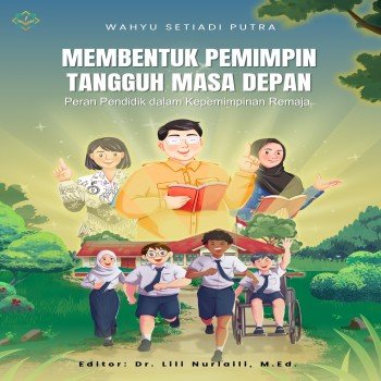 MEMBENTUK PEMIMPIN TANGGUH MASA DEPAN Peran Pendidik dalam Kepemimpinan Remaja
