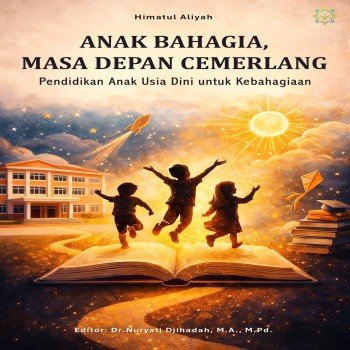 Anak Bahagia Masa Depan Cemerlang Pendidikan Anak Usia Dini untuk Kebahagiaan
