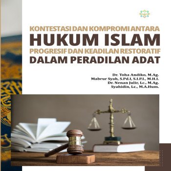 Kontestasi dan Kompromi antara Hukum Islam Progresif dan Keadilan Restoratif dalam Peradilan Adat