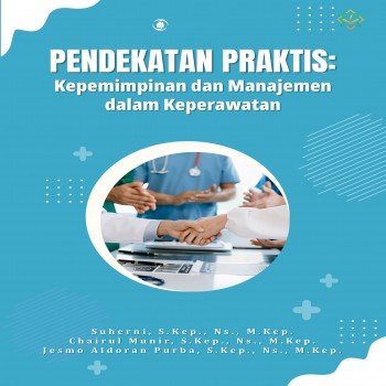 PENDEKATAN PRAKTIS KEPEMIMPINAN DAN MANAJEMEN DALAM KEPERAWATAN