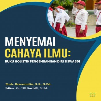MENYEMAI CAHAYA ILMU Buku Holistik Pengembangan Diri Siswa SDI
