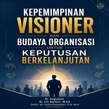 Kepemimpinan Visioner dan Budaya Organisasi untuk Keputusan Berkelanjutan