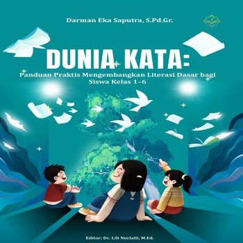 DUNIA KATA Panduan Praktis Mengembangkan Literasi Dasar bagi Siswa Kelas 1–6