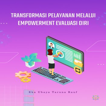 TRANSFORMASI PELAYANAN MELALUI EMPOWERMENT EVALUASI DIRI