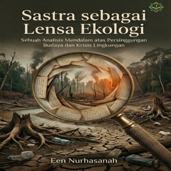 Sastra sebagai Lensa Ekologi Sebuah Analisis Mendalam Atas Persinggungan Budaya dan Krisis Lingkunga