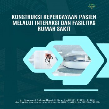KONTRUKSI KEPERCAYAAN PASIEN MELALUI INTERAKSI DAN FASILITAS PELAYANAN RUMAH SAKIT